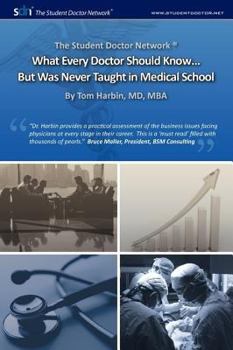 Paperback What Every Doctor Should Know...: But Was Never Taught in Medical School (Student Doctor Network) Book