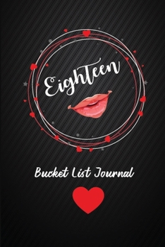 Eighteen Bucket List Journal: 10th Birthday Gifts For Women. 6x9 Inch 100 Pages Perfect Birthday Gift Notebook For  Women. Lined Pages, Birthday Gift For 18 Year Old Woman