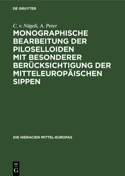 Hardcover Monographische Bearbeitung Der Piloselloiden Mit Besonderer Berücksichtigung Der Mitteleuropäischen Sippen [German] Book