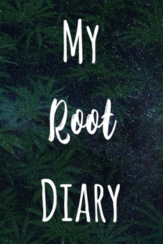 My Root Diary: The perfect gift stoner in your life - Funny Weed Marijuana Cannabis 119 page journal!