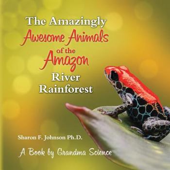 Paperback The Amazingly Awesome Animals of the Amazon River Rainforest Book