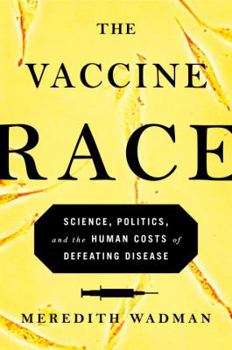 Hardcover The Vaccine Race: Science, Politics, and the Human Costs of Defeating Disease Book