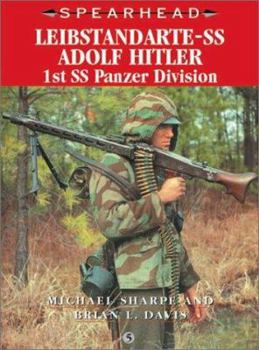 LEIBSTANDARTE-SS ADOLF HITLER: 1st SS Panzer Division (Spearhead Series 5) - Book #5 of the Spearhead