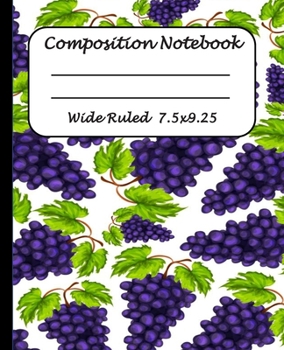 Wide Ruled Composition Notebook: Wide Ruled Line Paper Journal Notebook: Grapes fruits Pattern Blank lined Writing book Workbook for  Elementary school kids Teens Elderly