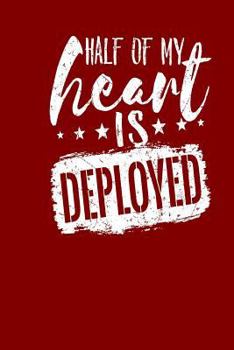 Half Of My Heart Is Deployed: Deployment Journal For Spouses, Military Wife Diary Notebook, 150 blank page book for taking notes and writing memories