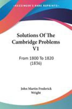 Paperback Solutions Of The Cambridge Problems V1: From 1800 To 1820 (1836) Book