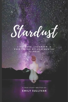 Paperback Stardust: Life, Love, Laughter And Everything After A Mental Illness Book