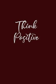 Paperback Think Positive: Journal With Inspirational Quotes: 6 x 9, Glossy Cover, Lined/Ruled Notebook Composition Notebook Book