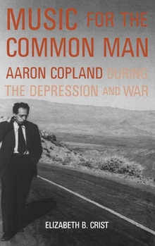 Hardcover Music for the Common Man: Aaron Copland During the Depression and War Book