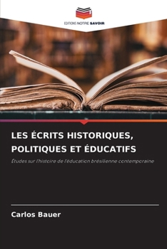 Les Écrits Historiques, Politiques Et Éducatifs (French Edition)
