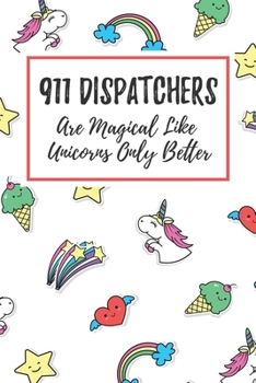 Paperback 911 Dispatchers Are Magical Like Unicorns Only Better: 6x9" Lined Notebook/Journal Funny Gift Idea For 911 Dispatchers, Emergency Dispatchers, First R Book