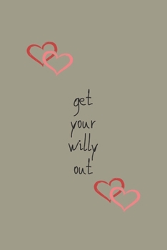 Paperback get your willy out: A Journal Notebook. A Valentine book. Gift for Husband and wife. Book