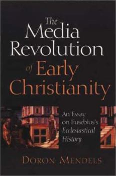 Paperback The Media Revolution of Early Christianity: An Essay on Eusebius's "Ecclesiastical History" Book