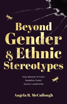 Beyond Gender and Ethnic Stereotypes: How Women of Color Redefine Public Sector Leadership