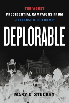 Hardcover Deplorable: The Worst Presidential Campaigns from Jefferson to Trump Book