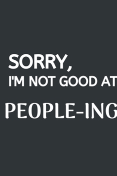 Sorry, I'm Not Good At People-ing: Softcover Blank Lined Journal Coworker Notebook (6x9), Funny Office Journals