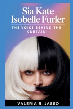 Paperback Sia: KATE ISOBELLE FURLER: The Voice Behind the Curtain Book