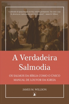 Paperback A Verdadeira Salmodia: Os Salmos da Bíblia como O Único Manual de Louvor da Igreja [Portuguese] Book