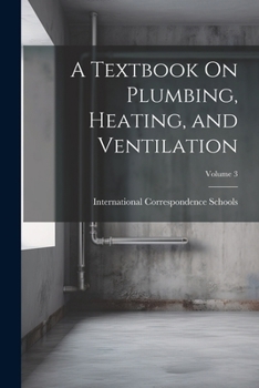 Paperback A Textbook On Plumbing, Heating, and Ventilation; Volume 3 Book