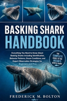 Paperback Basking Shark Handbook: Everything You Need to Know About Basking Sharks Including Identification, Behavior Patterns, Ocean Conditions, and Expert Obs Book