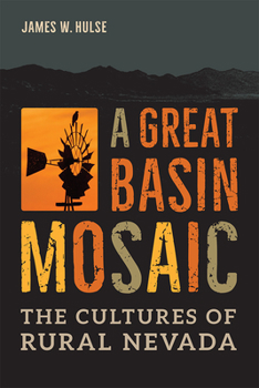 A Great Basin Mosaic: The Cultures of Rural Nevada - Book  of the Wilbur S. Shepperson Series in Nevada History
