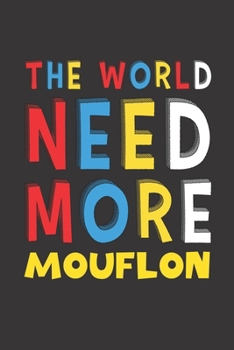 The World Need More Mouflon: Mouflon Lovers Funny Gifts Journal Lined Notebook 6x9 120 Pages