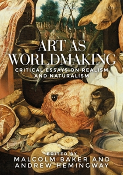 Hardcover Art as Worldmaking: Critical Essays on Realism and Naturalism Book