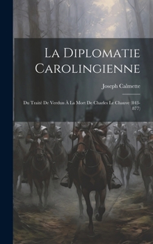 Hardcover La Diplomatie Carolingienne; Du Traité De Verdun À La Mort De Charles Le Chauve (843-877) [French] Book