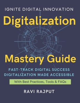 Digitalization Mastery Guide: Master Digital Transformation Fast | Accelerate Digitization Confidently | Drive Innovation Without Limits | Future-Ready Digital Strategies | Smarter Digital Growth Now