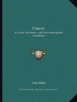 Paperback Cancer: Its Cause, Prevention, And Cure Astrologically Considered Book