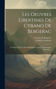 Hardcover Les Oeuvres Libertines De Cyrano De Bergerac: Le Pédant Joué. La Mort D'agrippine. Lettres. Mazarinades. Appendice... [French] Book