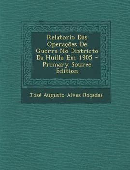 Paperback Relatorio Das Operacoes de Guerra No Districto Da Huilla Em 1905 [Portuguese] Book