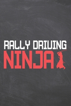 Rally Driving Ninja: Rally Driving Notebook, Planner or Journal - Size 6 x 9 - 110 Dot Grid Pages - Office Equipment, Supplies, Gear - Funny Rally Driving Gift Idea for Christmas or Birthday