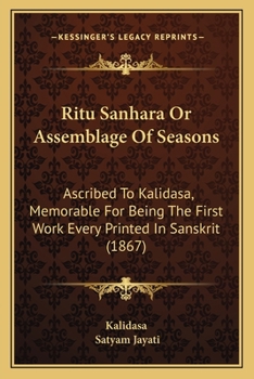 Paperback Ritu Sanhara Or Assemblage Of Seasons: Ascribed To Kalidasa, Memorable For Being The First Work Every Printed In Sanskrit (1867) Book