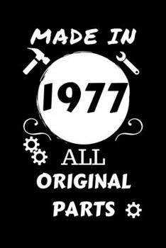 Made In 1977 All Original Parts: Perfect Gag Gift | Blank Lined Notebook Journal | 100 Pages 6" x 9" Format | Office Humour and Banter | Girls night ... Hen Stag Do | Anniversary | Christmas | Xmas