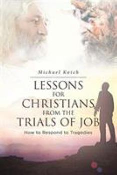 Paperback Lessons for Christians From the Trials of Job: How to Respond to Tragedies Book