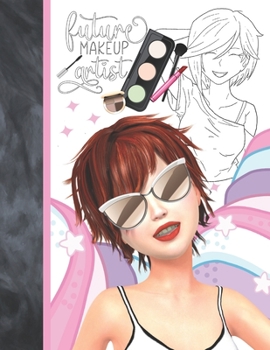 Future Makeup Artist: Fashion Makeup Face Chart With Eyes Nails And Contouring - Makeup Tutorial Coloring Book & Sketch Paper Combo Gift For Girls