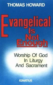 Paperback Evangelical is Not Enough: Worship of God in Liturgy and Sacrament Book