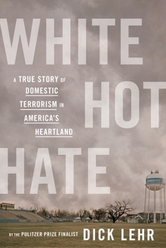 Hardcover White Hot Hate: A True Story of Domestic Terrorism in America's Heartland Book