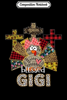 Composition Notebook: Blessed Gigi Thanksgiving Turkey Sunflower Leopard Buffalo Premium  Journal/Notebook Blank Lined Ruled 6x9 100 Pages