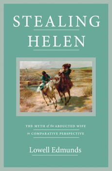 Hardcover Stealing Helen: The Myth of the Abducted Wife in Comparative Perspective Book