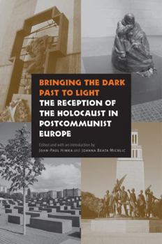 Hardcover Bringing the Dark Past to Light: The Reception of the Holocaust in Postcommunist Europe Book