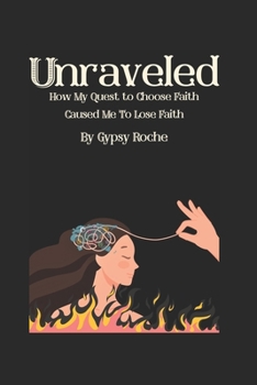 Unraveled: How My Quest to Choose Faith Caused Me to Lose Faith