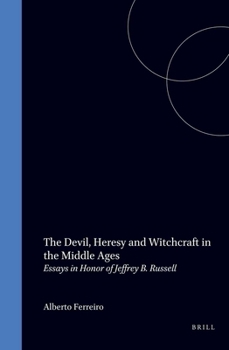 Hardcover The Devil, Heresy and Witchcraft in the Middle Ages: Essays in Honor of Jeffrey B. Russell Book
