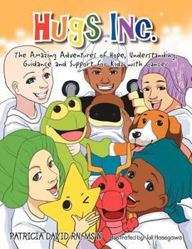 Paperback Hugs Inc. (The Amazing Adventures of Hope, Understanding, Guidance and Support for Kidz with Cancer) Book