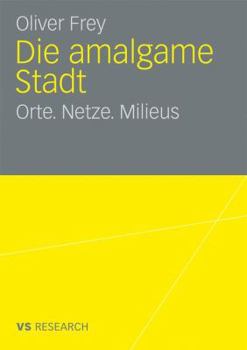 Paperback Die Amalgame Stadt: Orte. Netze. Milieus [German] Book