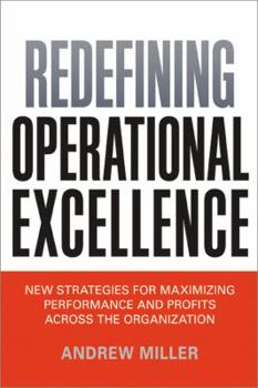 Hardcover Redefining Operational Excellence: New Strategies for Maximizing Performance and Profits Across the Organization Book