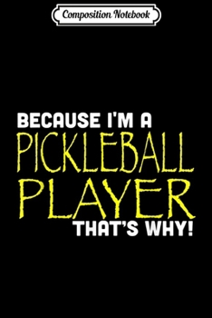 Paperback Composition Notebook: Because I'm A Pickleball Player That's Why Funny Journal/Notebook Blank Lined Ruled 6x9 100 Pages Book