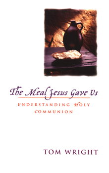 Paperback The Meal Jesus Gave Us: Understanding Holy Communion Book