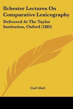 Paperback Ilchester Lectures On Comparative Lexicography: Delivered At The Taylor Institution, Oxford (1883) Book